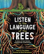 Listen to the Language of the Trees: A Story of how Forests Communicate Underground