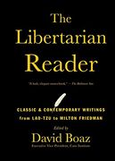 The Libertarian Reader: Classic & Contemporary Writings From Lao-Tzu to Milton Friedman (en Inglés)