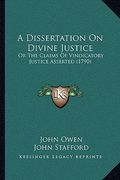 a dissertation on divine justice: or the claims of vindicatory justice asserted (1790) (en Inglés)