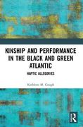 Kinship and Performance in the Black and Green Atlantic: Haptic Allegories (en Inglés)
