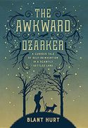 The Awkward Ozarker: A Curious Tale of Self Reinvention in a Scantily Settled Land (en Inglés)