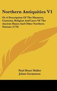 northern antiquities v1: or a description of the manners, customs, religion and laws of the ancient danes and other northern nations (1770)