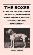 the boxer - complete information on the history, development, characteristics, breeding, feeding, care and management (en Inglés)