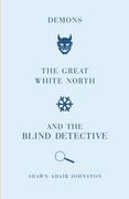 Demons, the Great White North and the Blind Detective (en Inglés)