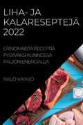 Liha- Ja Kalareseptejä 2022: Erinomaista Receptiä Pysyväksi Kunnossa Paljon Energialla (en Finlandés)