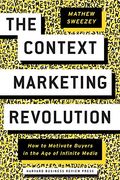 Context Marketing Revolution: How to Motivate Buyers in the age of Infinite Media (en Inglés)