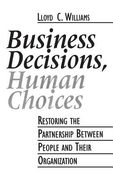 Business Decisions, Human Choices: Restoring the Partnership Between People and Their Organizations (en Inglés)