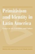 Primitivism and Identity in Latin America: Essays on Art, Literature, and Culture