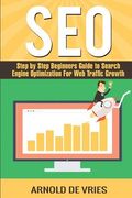 Seo: Step By Step Beginners Guide to Search Engine Optimization For Web Traffic Growth (en Inglés)