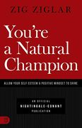 You're a Natural Champion: Allow Your Self-Esteem & Positive Mindset to Shine (an Official Nightingale Conant Publication) (en Inglés)