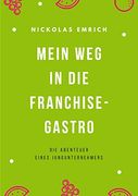 Mein weg in die Franchise-Gastro: Die Abenteuer Eines Jungunternehmers (en Alemán)