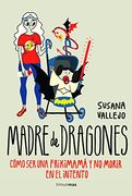 Madre De Dragones. Cómo Ser Una Frikimamá Y No Morir En El Intento (Timunmas)
