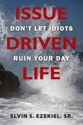 Issue Driven Life: Don't Let Idiots Ruin Your Day (en Inglés)