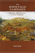 The Knoxville Campaign: Burnside and Longstreet in East Tennessee