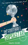 The Football Superstar: Football Book for Kids 7-13: 5 (The Charlie fry Series) 