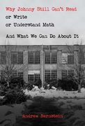 Why Johnny Still Can't Read or Write or Understand Math: And What We Can Do about It (en Inglés)
