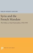 Syria and the French Mandate: The Politics of Arab Nationalism, 1920-1945 (Princeton Legacy Library)