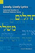 Lovely, Lively Lyrics: Selected Studies in Biblical Hebrew Verse (en Inglés)