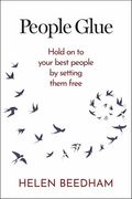 People Glue: Hold on to Your Best People by Setting Them Free (en Inglés)
