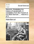 memoirs, illustrating the history of jacobinism. a translation from the french of the abb barruel. ... volume 2 of 4