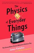 The Physics of Everyday Things: The Extraordinary Science Behind an Ordinary day (en Inglés)