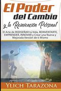 El Poder del Cambio y la Reinvención Personal: El Arte de Rediseñar tú Vida, Reinventarte, Emprender, Innovar y Crear una Nueva y Mejorada Versión de.   Para Triunfar y Leyes Preliminares del Éxito)