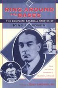 Ring Around the Bases: The Complete Baseball Stories of Ring Lardner (en Inglés)