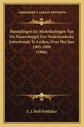 Handelingen En Mededeelingen Van De Maatschappij Der Nederlandsche Letterkunde Te Leiden, Over Het Jaar 1905-1909 (1906)