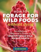 How to Forage for Wild Foods Without Dying: An Absolute Beginner's Guide to Identifying 40 Edible Wild Plants (en Inglés)