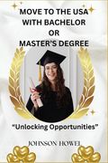 Move to the USA with Bachelor's or Master's Degree.: "Unlocking Opportunities" (en Inglés)