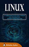 Linux: A Complete Guide to Learn Linux Commands, Linux Operating System and Shell Scripting Step-By-Step (en Inglés)