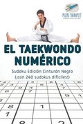 El Taekwondo Numérico | Sudoku Edición Cinturón Negro (¡ Con 240 Sudokus Difíciles! )