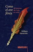 Como el ave Fénix: 50 Historias de Cuba en Exilio (in Spanish)