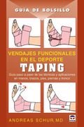 Vendajes Funcionales en el Deporte: Taping, Guía Paso a Paso de las Técnicas y Aplicaciones en Manos, Brazos, Pies, Piernas y Tronco
