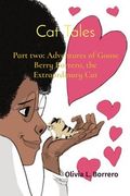 Cat Tales: Part two: Adventures of Goose Berry Borrero, the Extraordinary Cat (en Inglés)