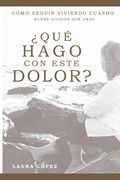 ¿Qué hago con este dolor?: Cómo seguir viviendo cuando muere alguien que amas