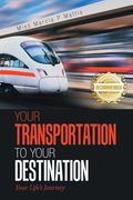 Your Transportation to Your Destination: Your Life's Journey (en Inglés)
