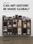 Can Art History Be Made Global?: Meditations from the Periphery (en Inglés)