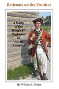 Redcoats on the Frontier: A Study of the King's 8th Regiment in North America (en Inglés)