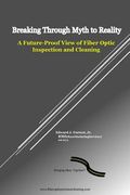 Breaking Through Myth to Reality: Future Proof Fiber Optic Inspection and Cleaning (en Inglés)