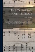 The Canadian Anthem Book; a Choice Collection of Anthems, Sentences, Motets, Chants, &c., Selected ... From the Works of the Most Popular Composers, f (en Inglés)