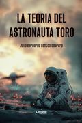 La Teoría del Astronauta Toro