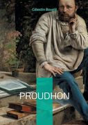 Proudhon: Une Exploration Approfondie de la Pensée de Proudhon: Mutuellisme, Fédéralisme et Critique Sociale (en Francés)