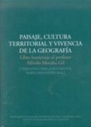Paisaje, cultura territorial y vivencia de la geografía: Libro homenaje al profesor Alfredo Morales Gil