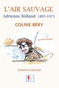 L'Air sauvage, Adrienne Bolland 1895-1975: L'Intégrale biographique (en Francés)