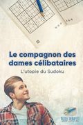 Le compagnon des dames célibataires L'utopie du Sudoku (en Francés)