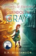 The Fantastical Exploits of Gwendolyn Gray (en Inglés)