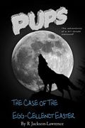 PUPS - The Case Of The Egg-cellent Easter: (The Adventures Of A Third Grade Werewolf) (en Inglés)