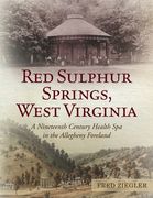 Red Sulphur Springs, West Virginia: A Nineteenth Century Health Spa in the Allegheny Foreland (en Inglés)