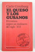 El Queso y los Gusanos: El Cosmos Según un Molinero del Siglo xvi